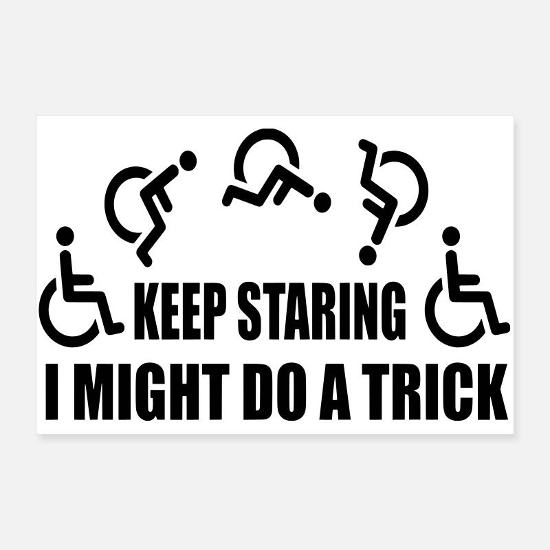 Starr weiter, dann mache ich einen Rollstuhltrick # Poster 90x60 cm