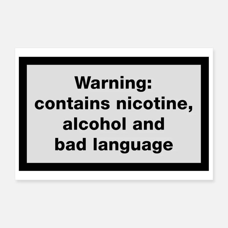 Warning: contains, nicotine, alcohol and bad Poster 36" x 24" (90x60 cm)