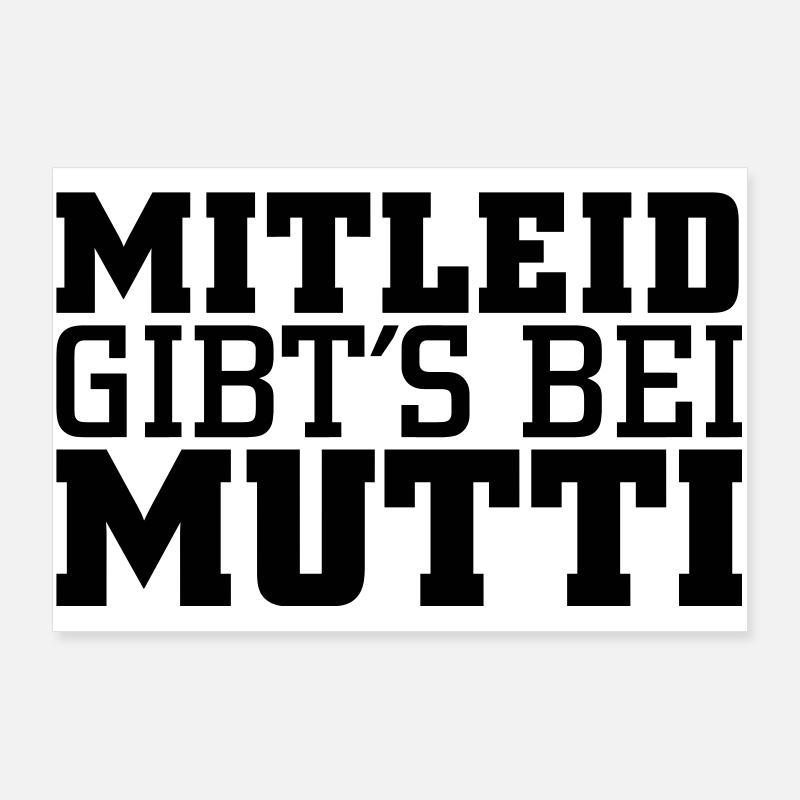 Mitleid gib's bei Mutti Poster 90x60 cm