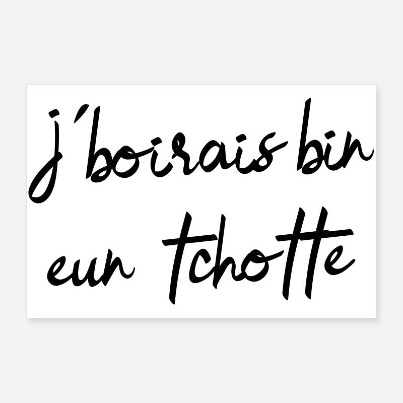 j’boirais bin eun tchotte, humour chti du Nord - Poster 90 x 60 cm - blanc