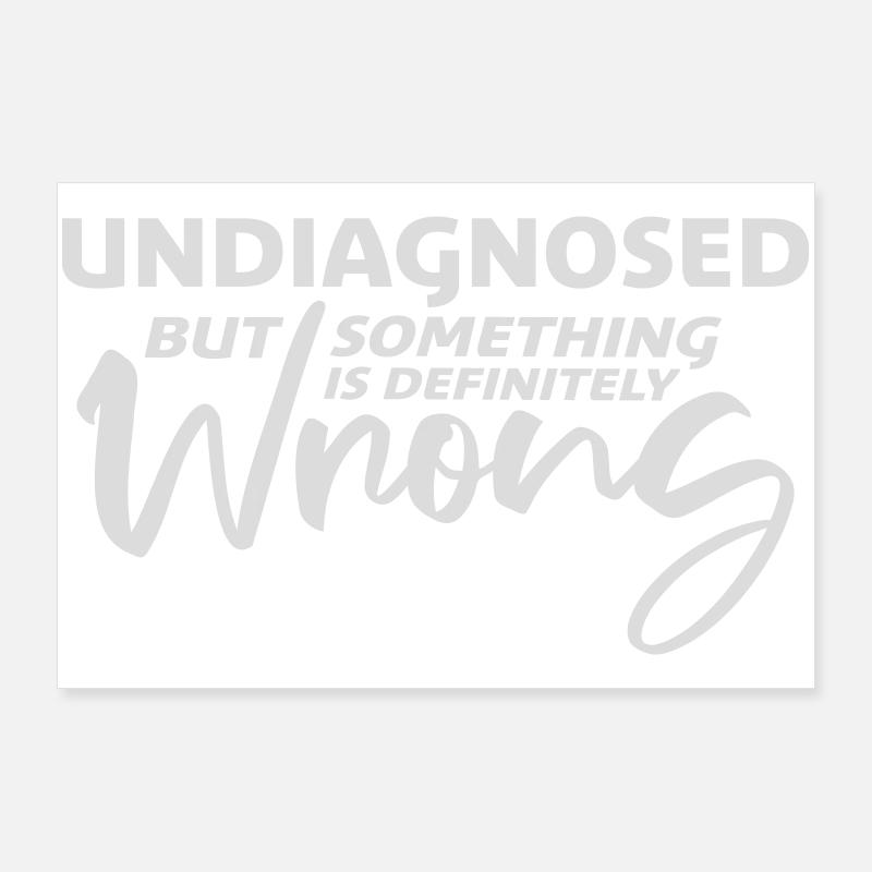 Undiagnosed But Something Is Definitely Wrong Joke Poster 36" x 24" (90x60 cm)