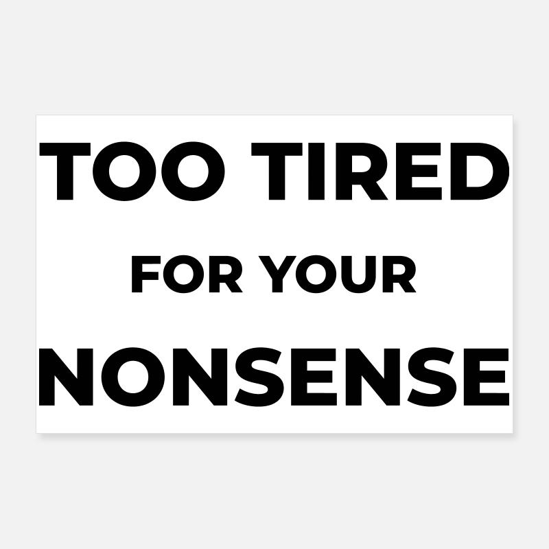Too tired for your nonsense Poster 90x60 cm