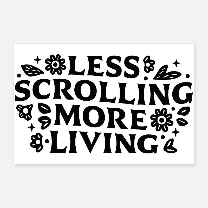 Less scrolling more living mindfulness quotes Poster 36" x 24" (90x60 cm)