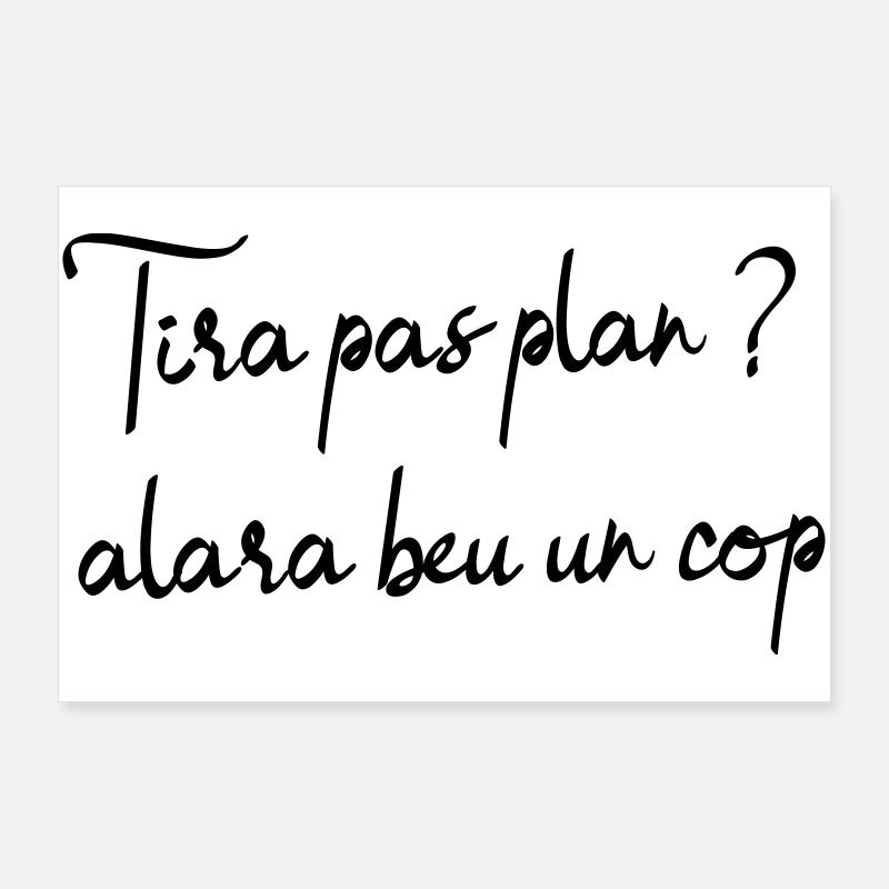 Tira pas plan ? alara beu un còp, pétanque apéro Poster 90 x 60 cm