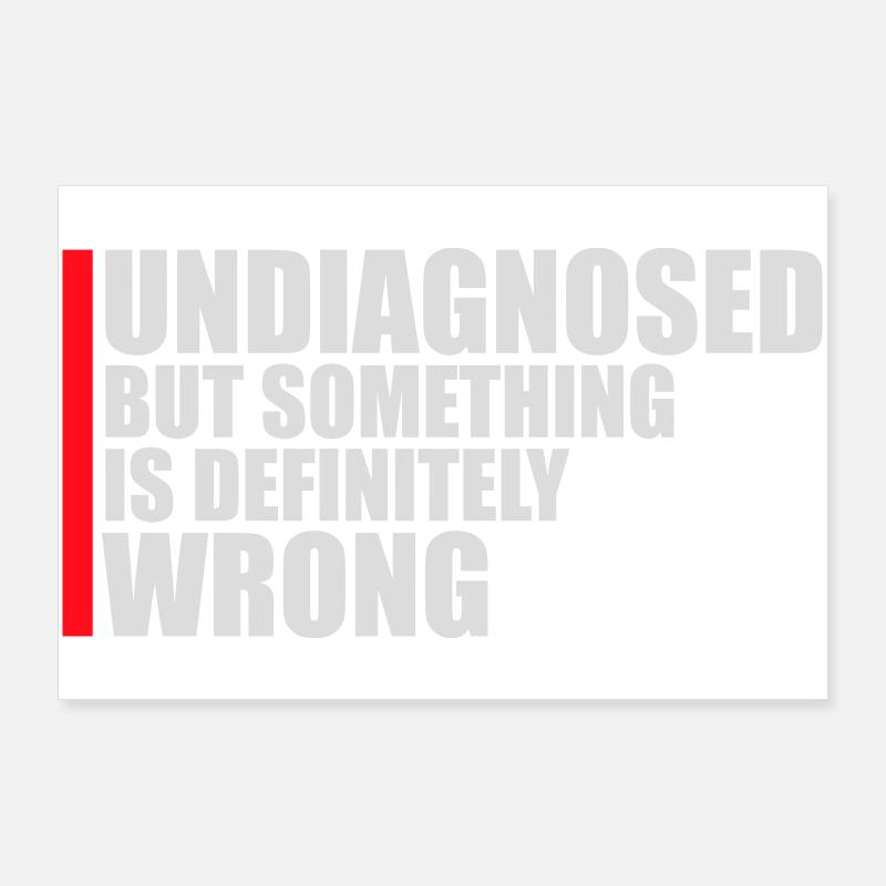 Non diagnostiqué mais quelque chose ne va certainement pas Blague Poster 90 x 60 cm