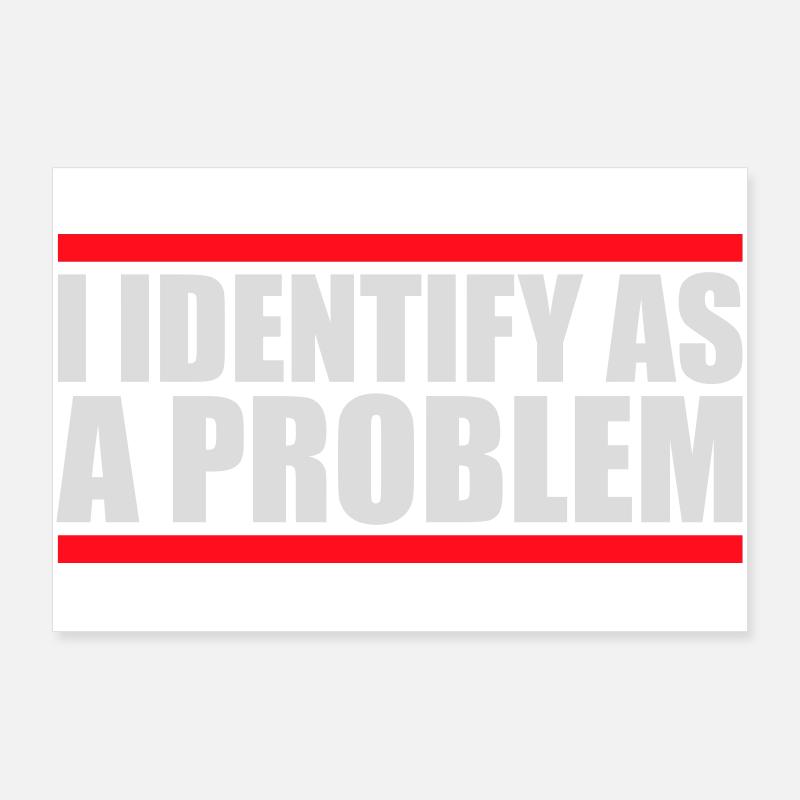 I Identify as a Problem Statement Cheeky Rebellious Poster 36" x 24" (90x60 cm)