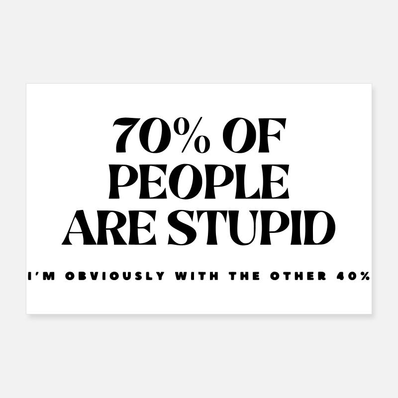 70% der Menschen sind dumm # Poster 90x60 cm