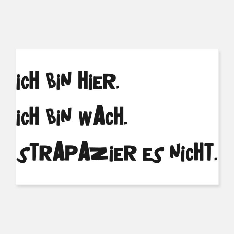Ich bin hier. Ich bin wach. Strapazier es nicht. - Poster 90x60 cm - Weiß