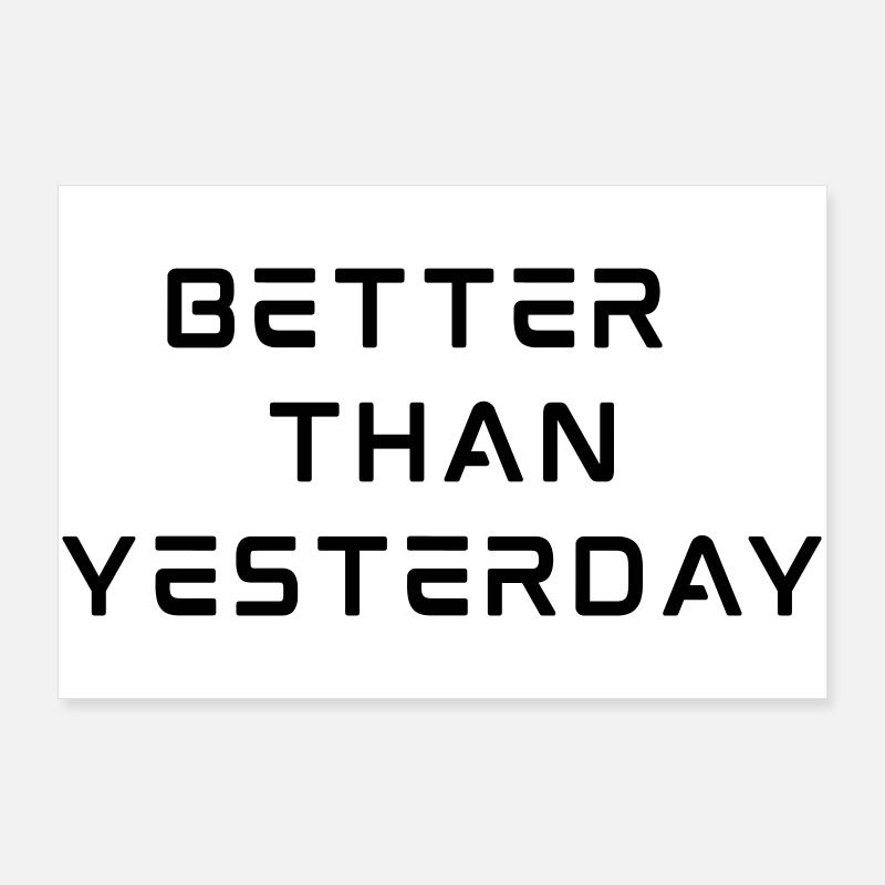 Better Than Yesterday Poster 36" x 24" (90x60 cm)