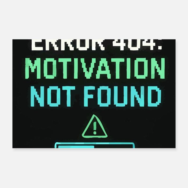 Error 404: Motivation Not Found  Poster 30x20 cm