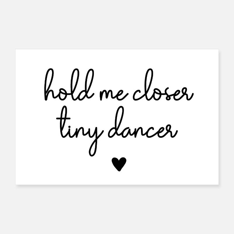 Hold Me Closer Tiny Dancer - Poster 30x20 cm - Weiß