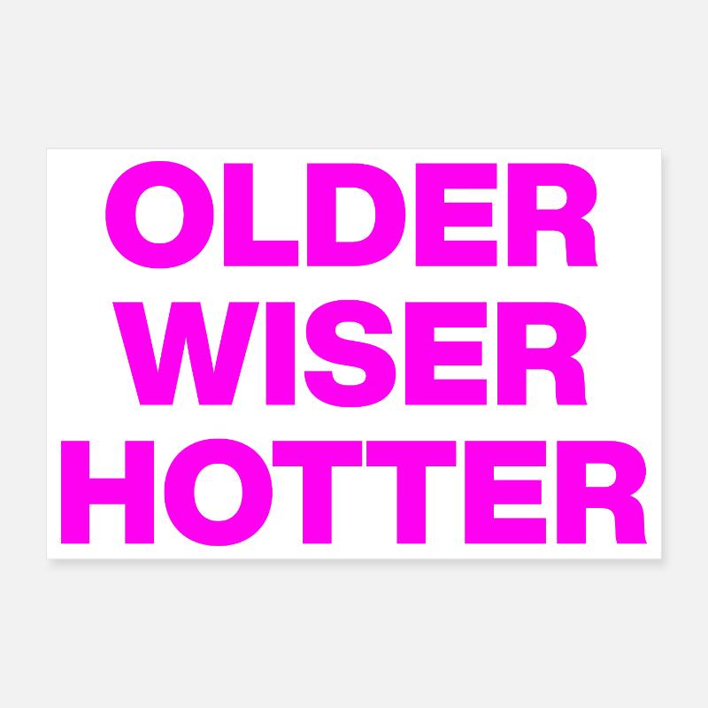 OLDER WISER HOTTER, BIRTHDAY GIFT Poster 12" x 8" (30x20 cm)