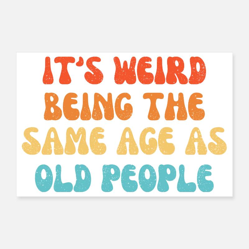 It's Weird Being The Same Age As Old People - Poster 30x20 cm - Weiß