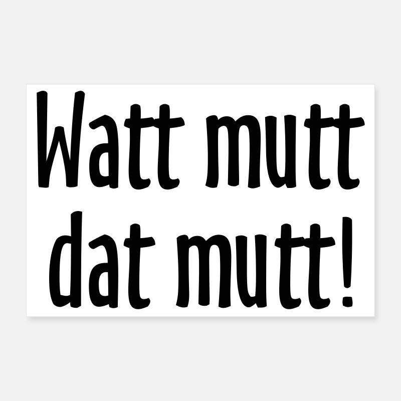 Watt mutt dat mutt! Norddeutsche Sprüche Poster 30x20 cm