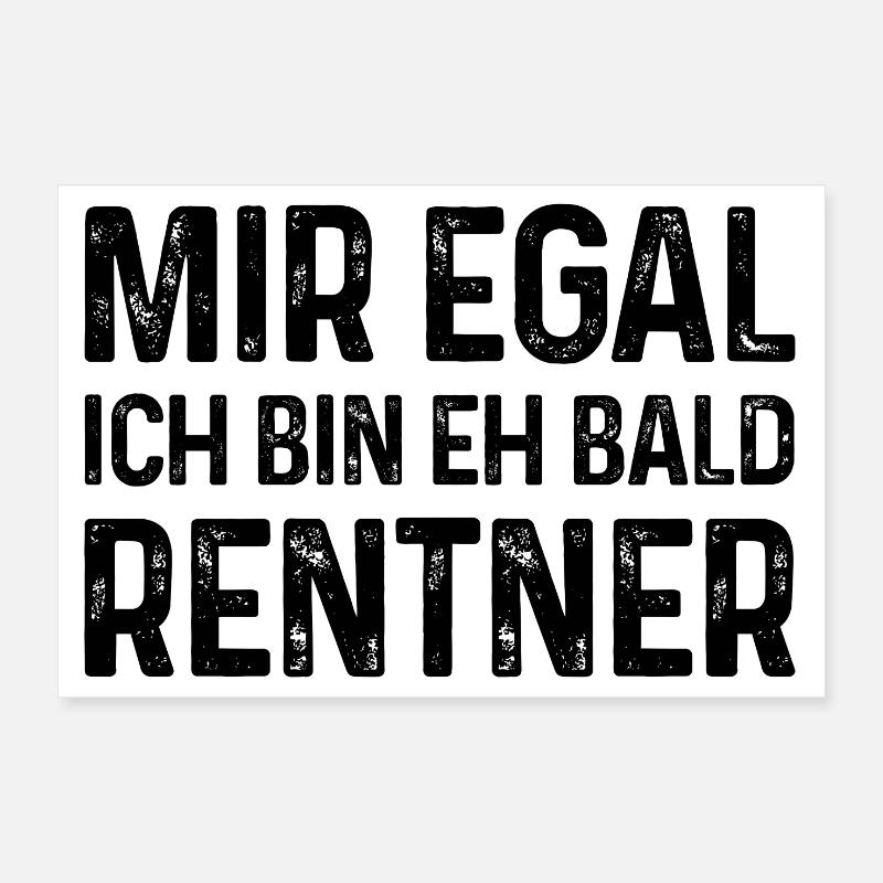 Rente Spruch Mir egal Ich bin eh bald Rentner Poster 30x20 cm