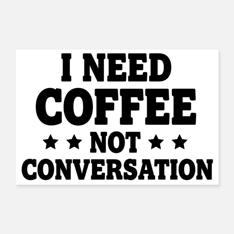I Need Coffee Not Conversation – Morgenmuffel - Poster 30x20 cm - Weiß