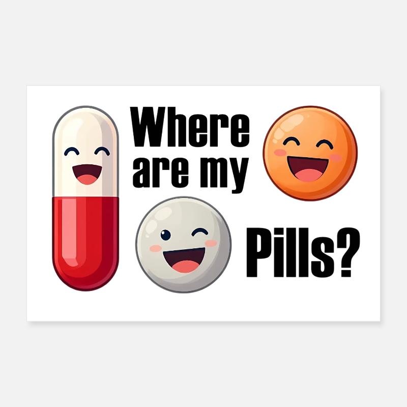 Pill joke: Where are my pills Poster 12" x 8" (30x20 cm)