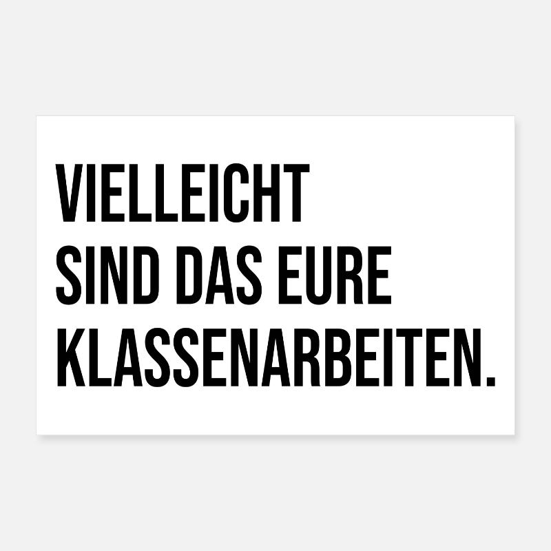 Vielleicht sind das eure Klassenarbeiten - Poster 30x20 cm - Weiß