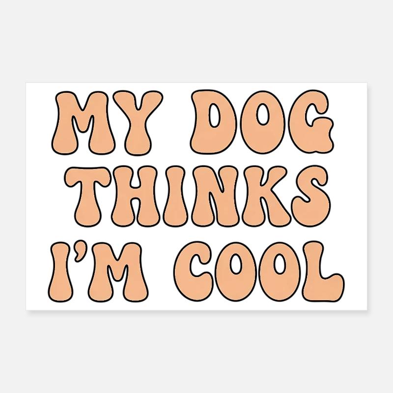 My Dog Thinks I’m Cool – Hunde Spruch Poster 30x20 cm