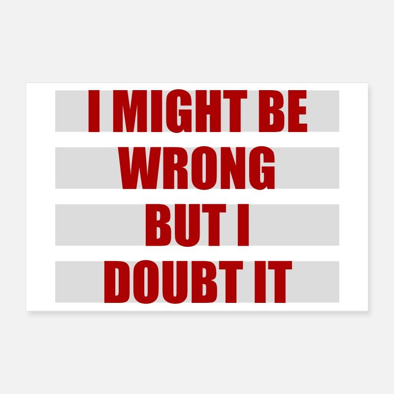 I Might Be Wrong But I Doubt It Lustig Sarkastisch Poster 30x20 cm