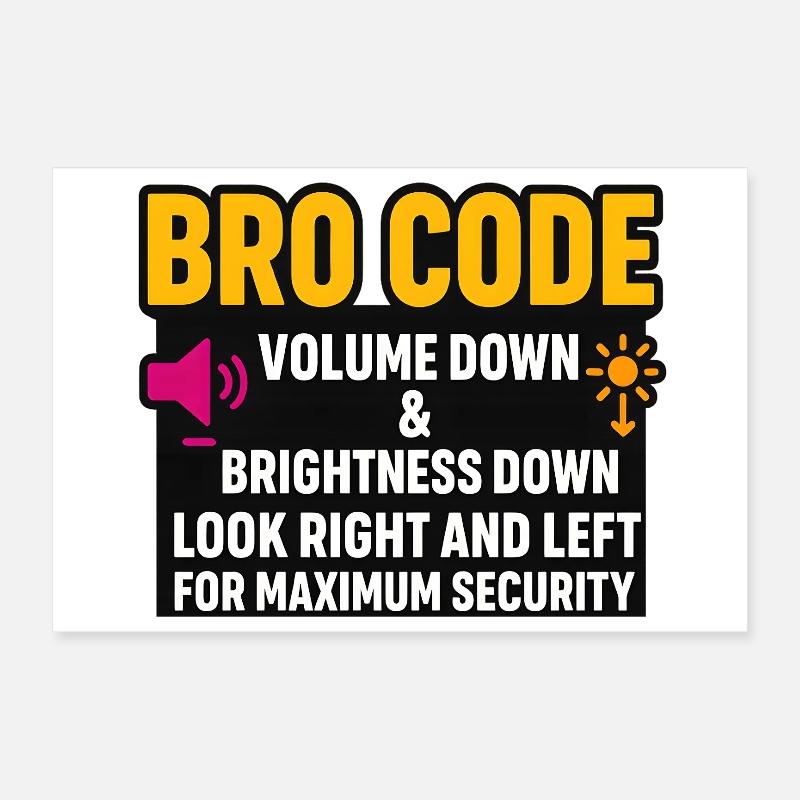 Bro Code Volume Down Look Right Left, Funny  Poster 12" x 8" (30x20 cm)