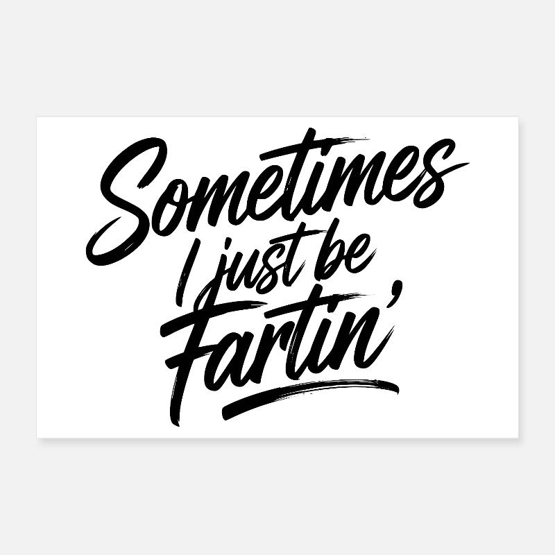 Sometimes I just be fartin' Poster 12" x 8" (30x20 cm)