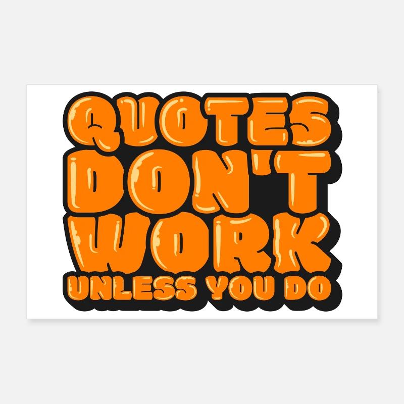 Quotes Don't Work Unless You Do Poster 30 x 20 cm