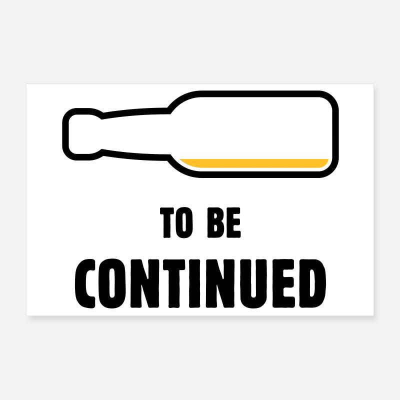 To Be Continued (Bier / Bierchen ( POS 2C) Poster 30x20 cm