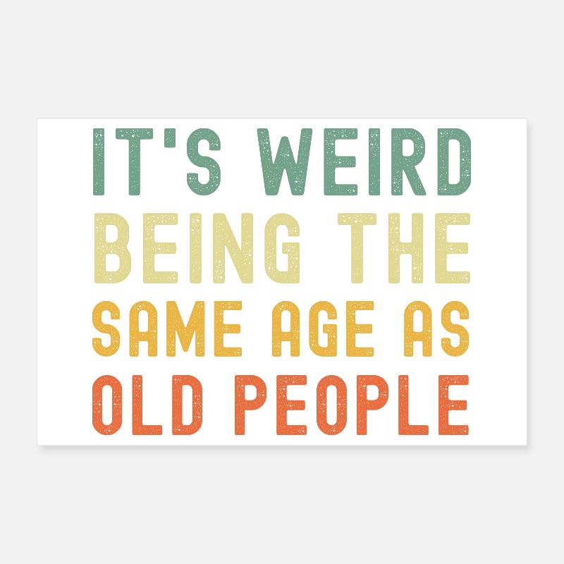 It's weird being the same age as old people Poster 30x20 cm