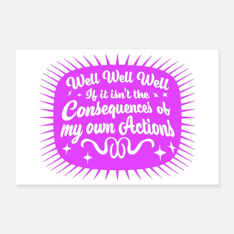 Bien Bien Si Conséquences Mes propres actions Sarcasme Poster 30 x 20 cm