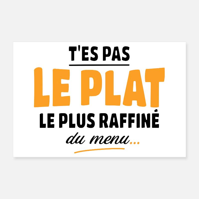 T'es pas le plat le plus raffiné, humour Poster 30 x 20 cm