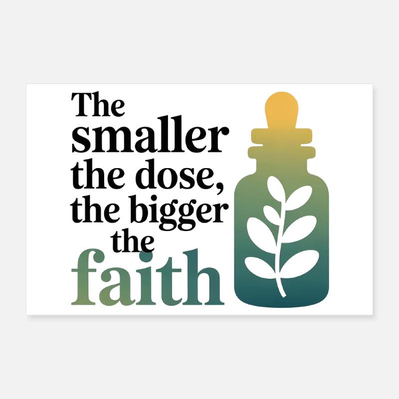 Homeopathy Smaller Dose Bigger Faith Professional  Poster 12" x 8" (30x20 cm)