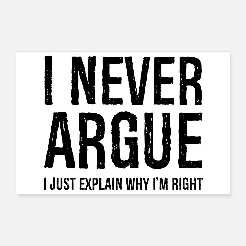 Je ne discute jamais, j’explique simplement pourquoi j’ai raison Poster 30 x 20 cm