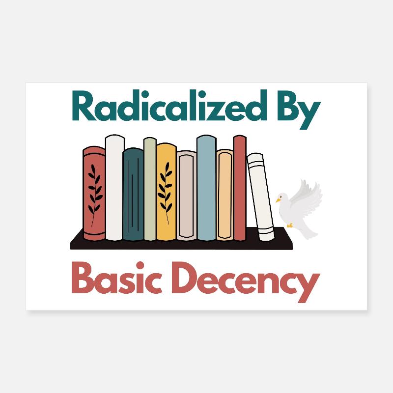 Radicalized By Basic Decency Funny Sarcastic  Poster 12" x 8" (30x20 cm)