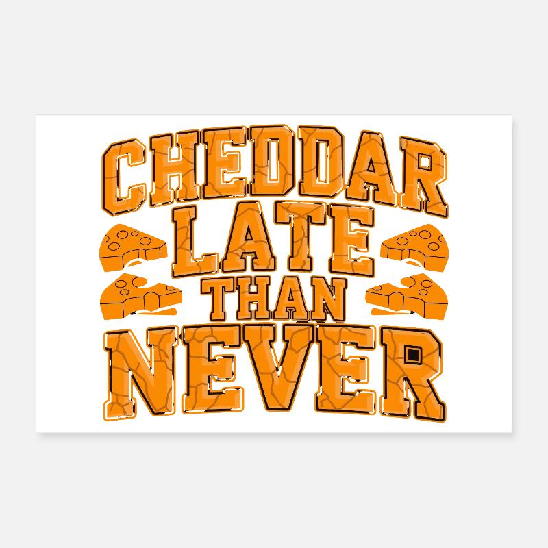 Cheddar Late Than Never Funny Cheese Saying For Poster 12" x 8" (30x20 cm)