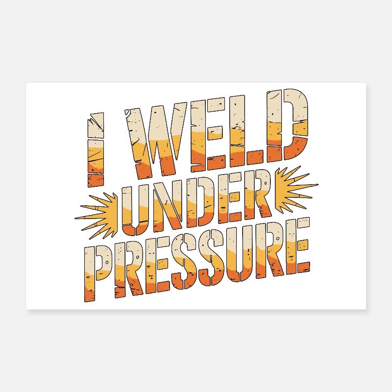 Welder I Weld Under Pressure Metalwork Welding Poster 30x20 cm