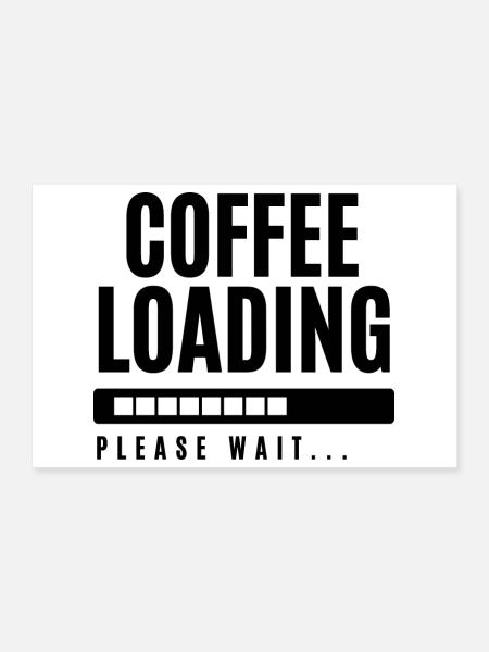 Kaffee wird geladen Bitte warten - Poster 30x20 cm - Weiß
