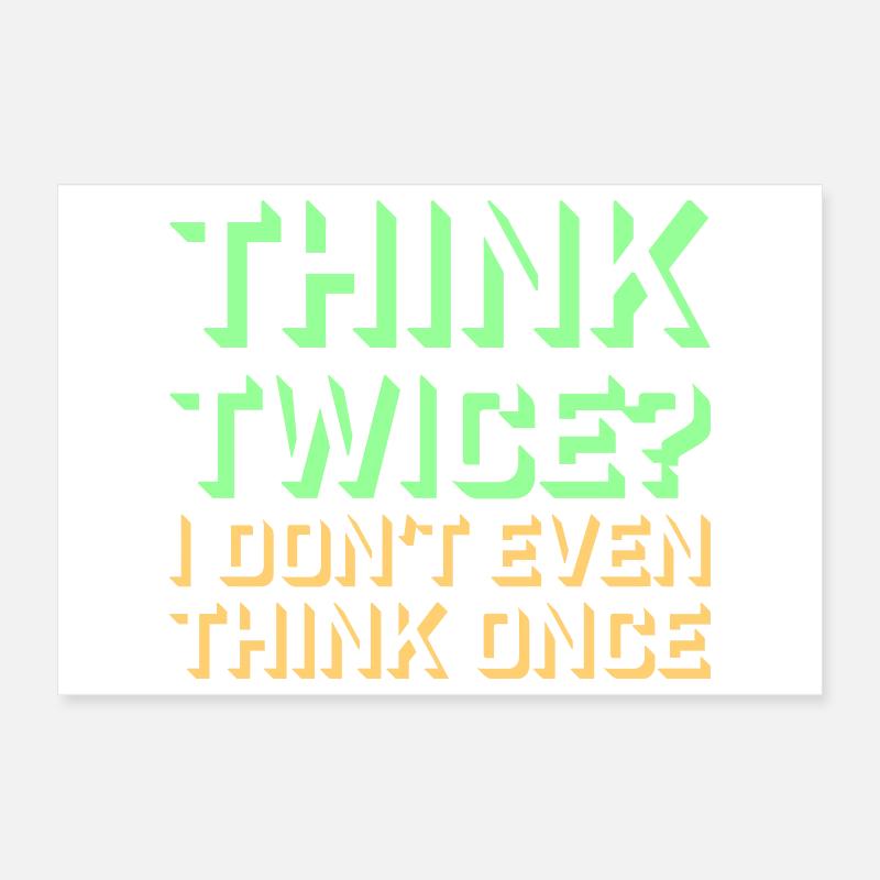 Think Twice? I Don't Even Think Once Lustig Spruch Poster 30x20 cm