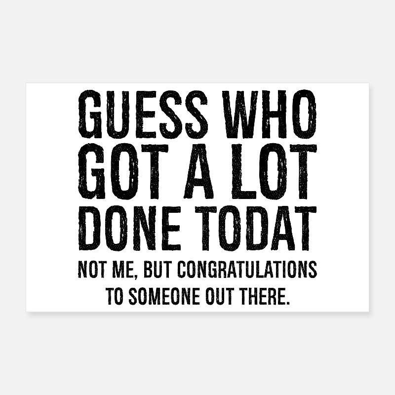 guess who got a lot done today - Poster 12" x 8" (30x20 cm) - white