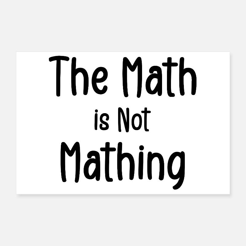 the math is not mathing Poster 30 x 20 cm