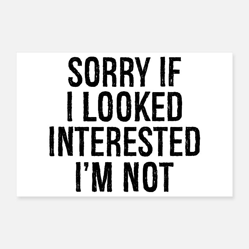 Désolé. Si j’avais l’air intéressé, je ne le suis pas. Poster 30 x 20 cm