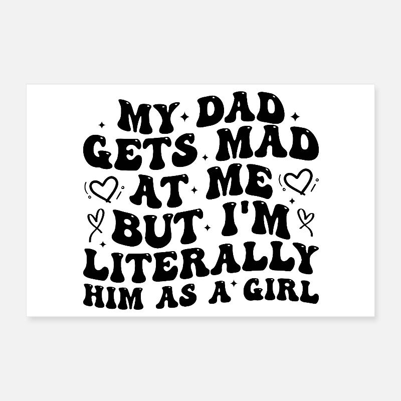 Papa wird sauer auf mich, aber ich bin buchstäblich er als Mädchen Poster 30x20 cm