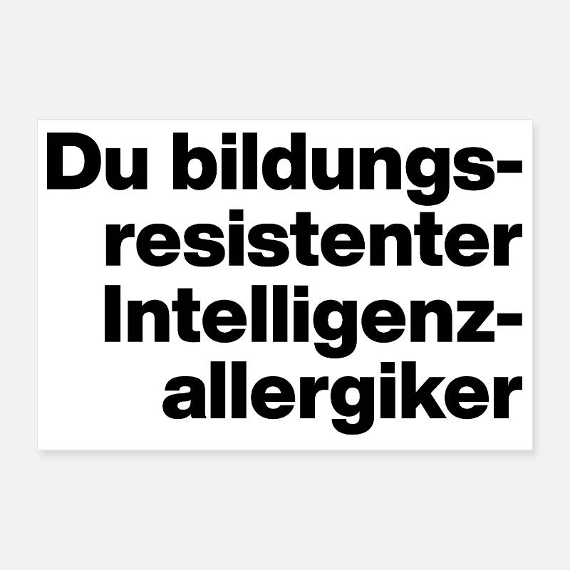 DU BILDUNGSRESISTENTER INTELLIGENZ-ALLERGIKER. Poster 30x20 cm