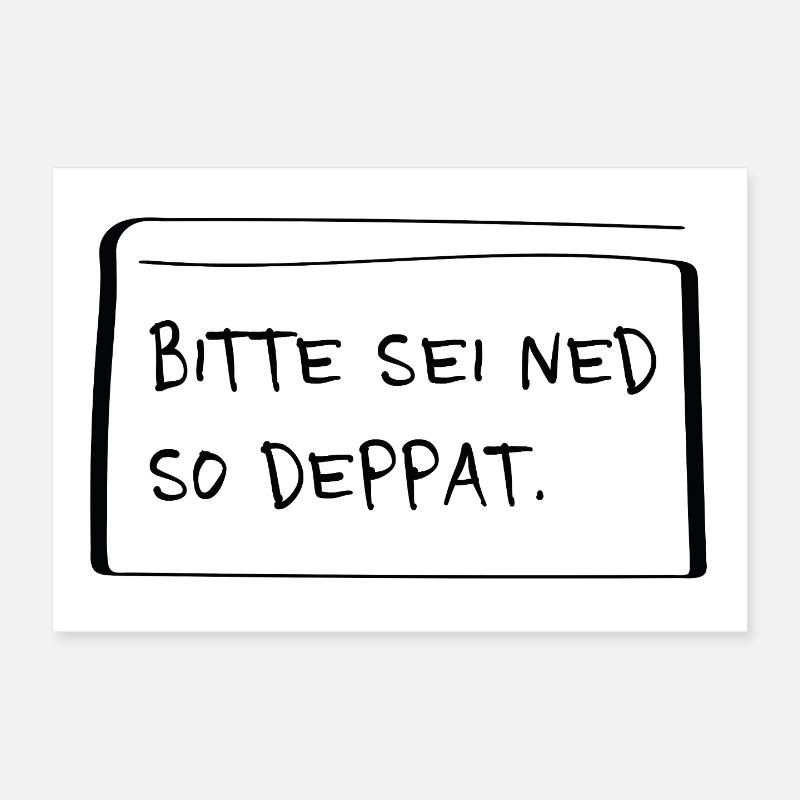 Bitte sei ned so deppat – Frecher Dialekt Spruch Poster 30x20 cm