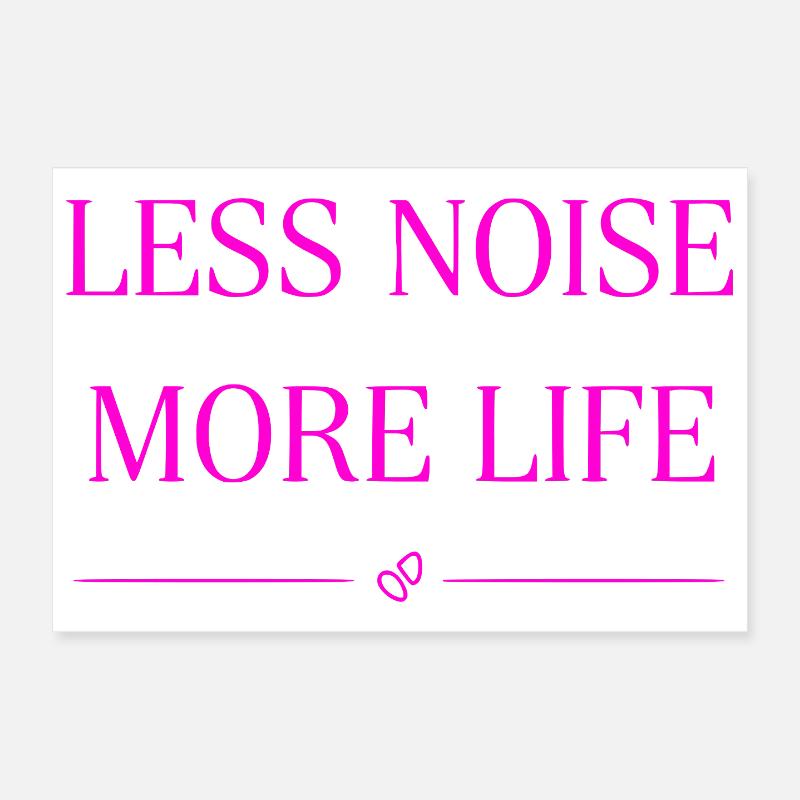 Less Noise More Life Saying Statement Shirt Decal Poster 12" x 8" (30x20 cm)