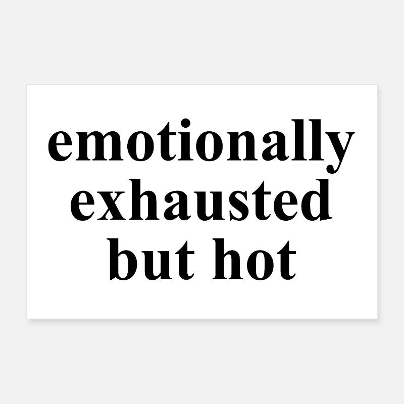 Emotionally Exhausted But Hot Statement Poster 12" x 8" (30x20 cm)