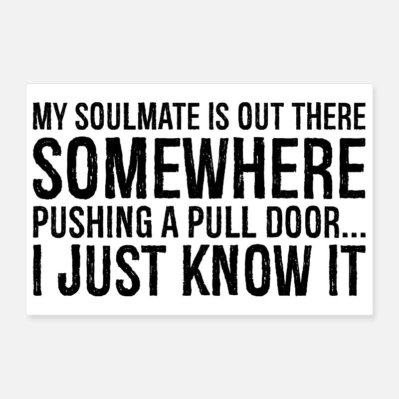 my soulmate is out there somewhere pushing a pull Poster 12" x 8" (30x20 cm)