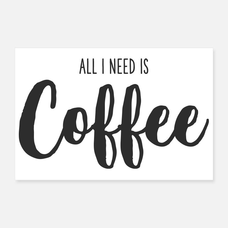 All I Need Is coffee Poster 30x20 cm