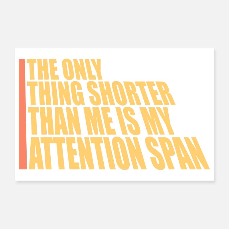La seule chose plus petite que moi, c’est mon attention Poster 30 x 20 cm