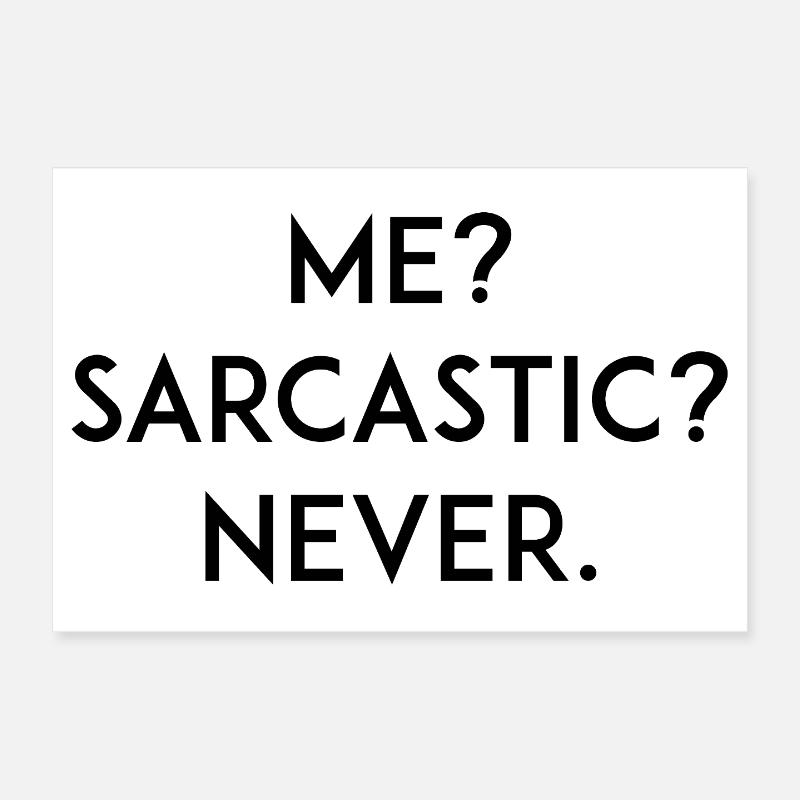 Me? Sarcastic? Never Poster 12" x 8" (30x20 cm)